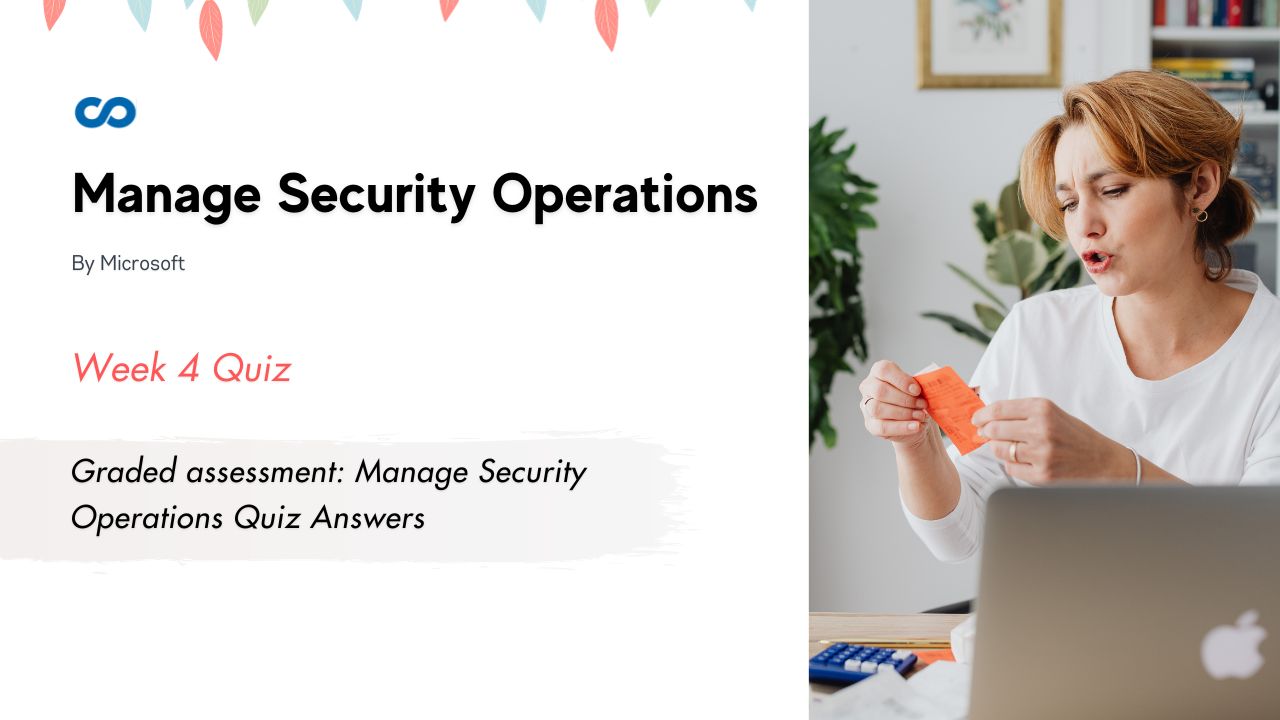Graded assessment Manage Security Operations Quiz Answers