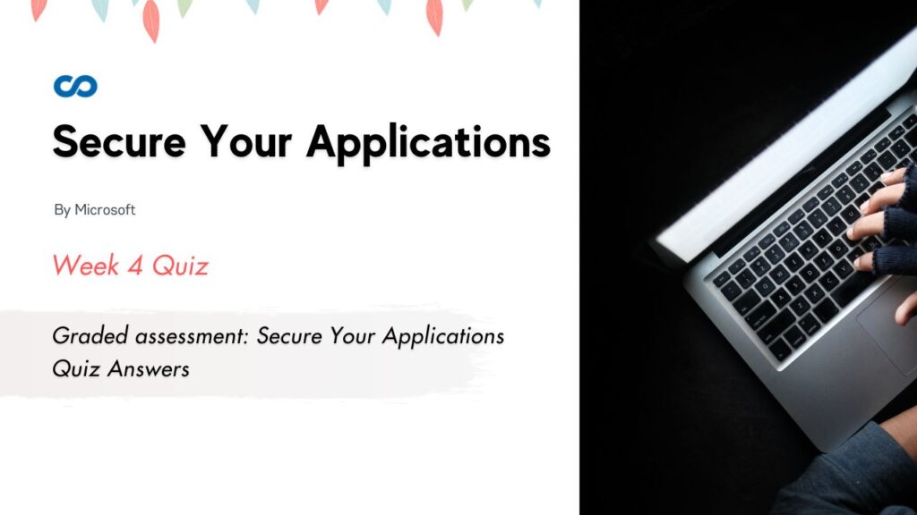 Graded assessment: Secure Your Applications Quiz Answers