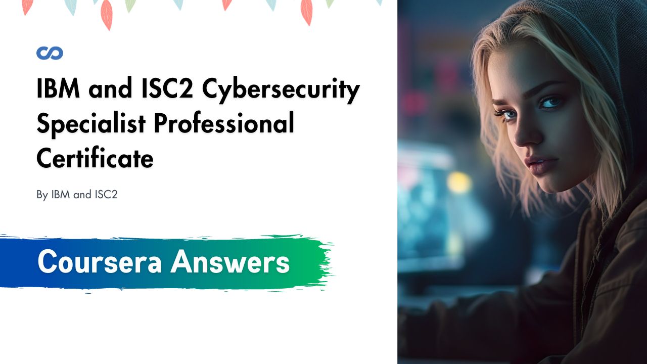 IBM and ISC2 Cybersecurity Specialist Professional Certificate Coursera Quiz Answers