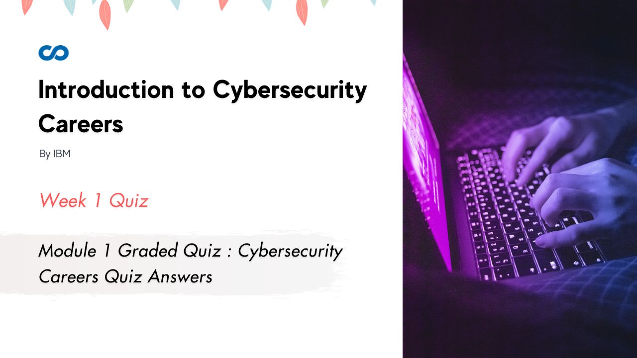 Module 1 Graded Quiz : Cybersecurity Careers Quiz Answers