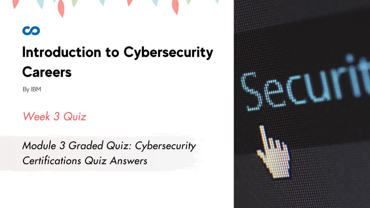 Module 3 Graded Quiz: Cybersecurity Certifications Quiz Answers