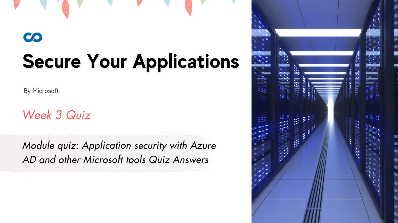 Module quiz Application security with Azure AD and other Microsoft tools Quiz Answers