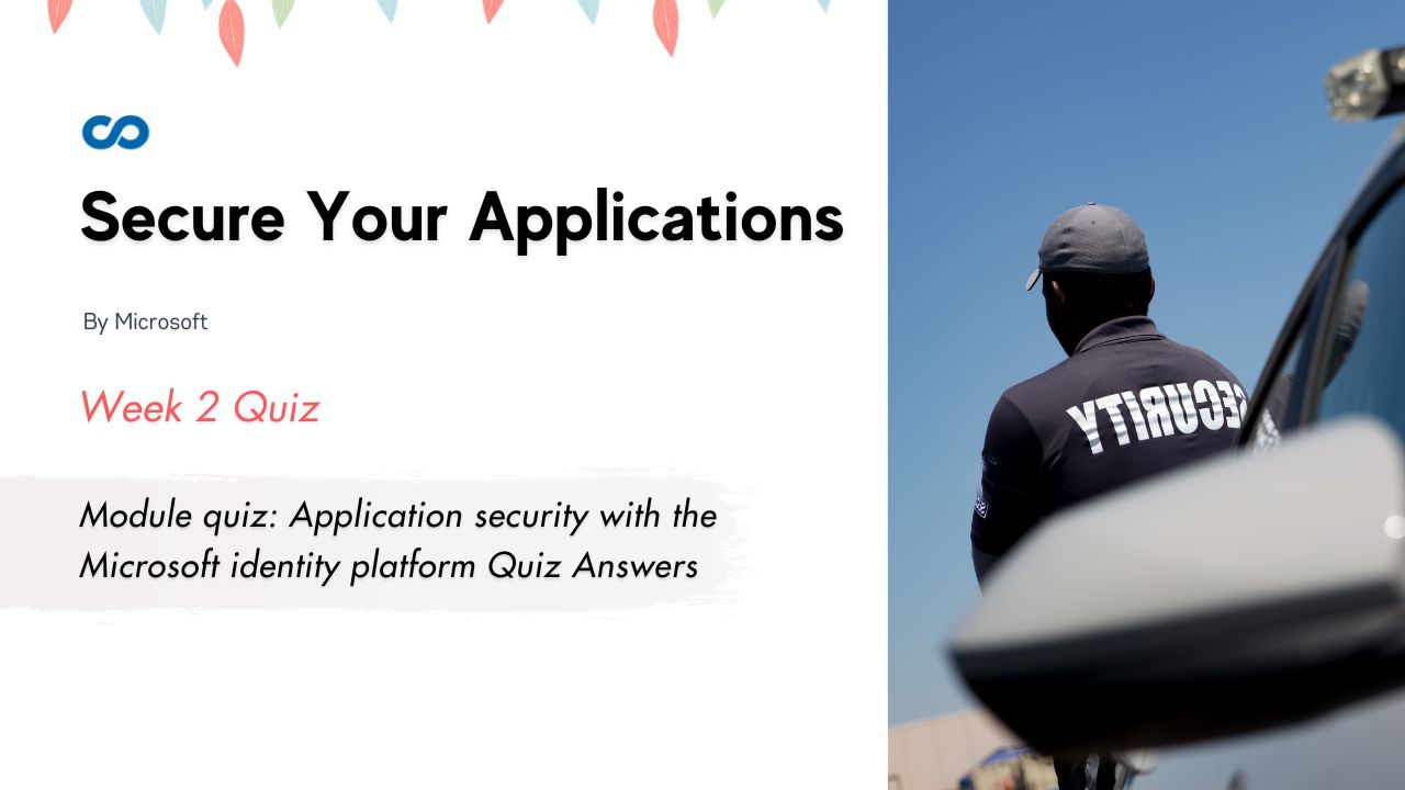 Module quiz Application security with the Microsoft identity platform Quiz Answers
