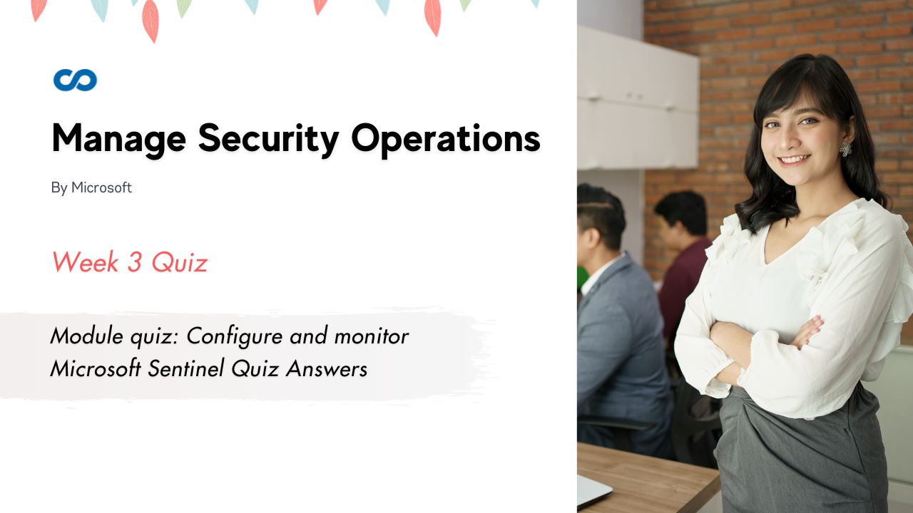 Module quiz: Configure and monitor Microsoft Sentinel Quiz Answers