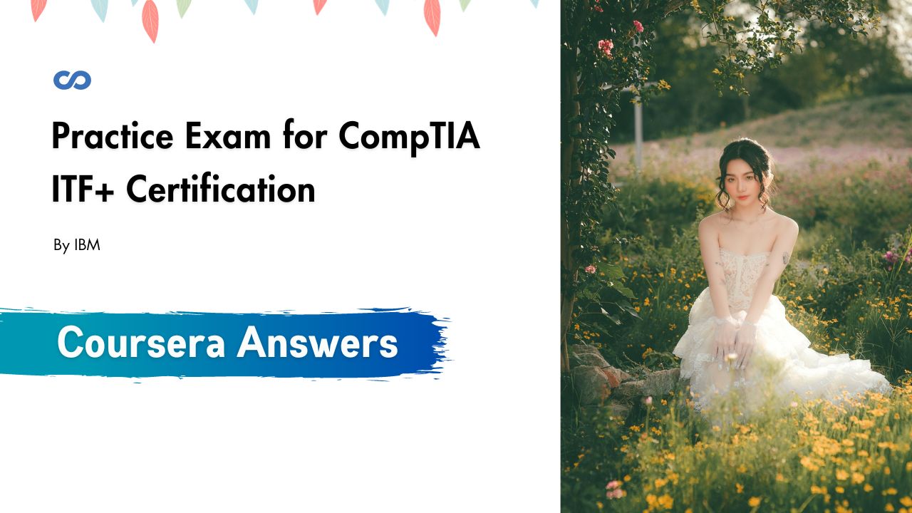 Practice Exam for CompTIA ITF+ Certification Coursera Quiz Answers