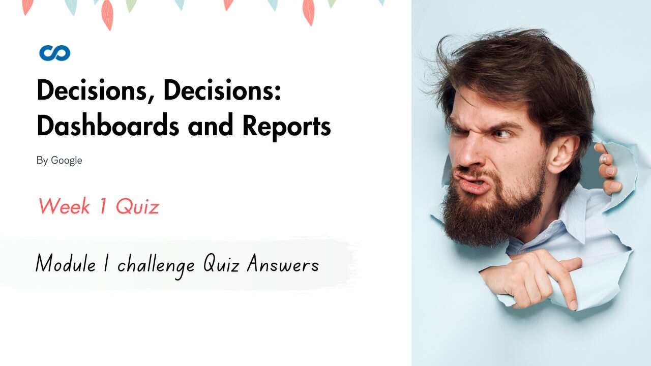 Decisions, Decisions Dashboards and Reports Module 1 challenge Quiz Answers