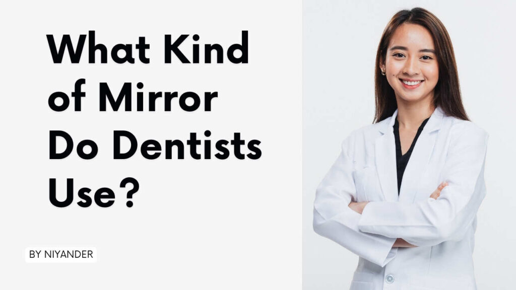 Dentists use which mirror?