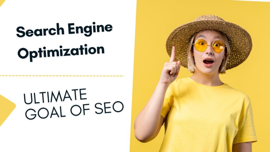 Search Engine Optimization – The ultimate goal of SEO