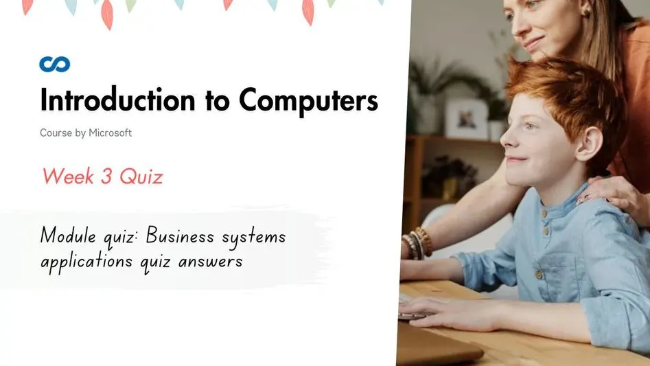 Module quiz: Business systems applications quiz answers