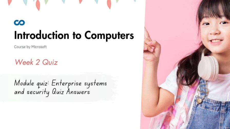 Module quiz: Enterprise systems and security Quiz Answers