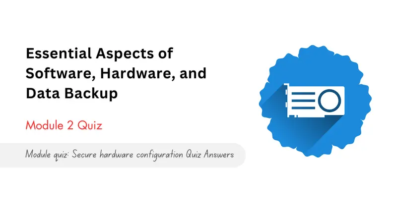 Module quiz: Secure hardware configuration Quiz Answers