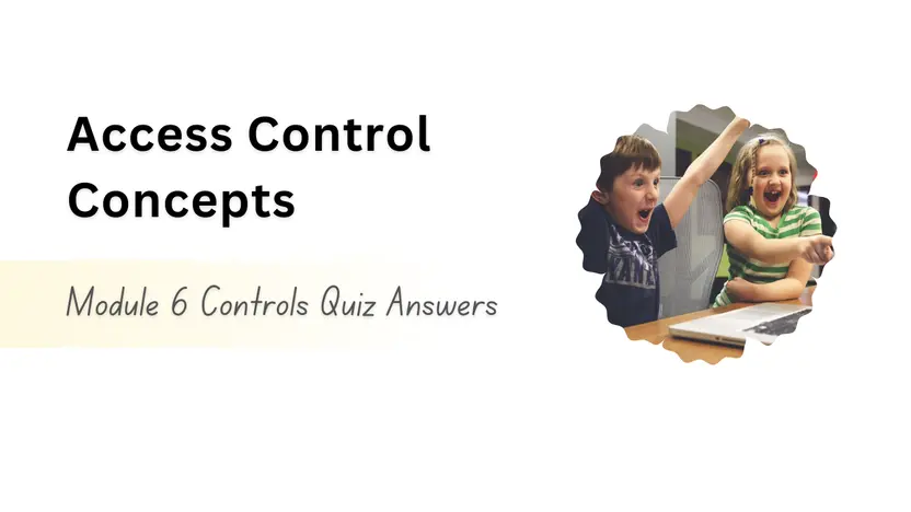 Access Control Concepts Module 6 Controls Quiz Answers