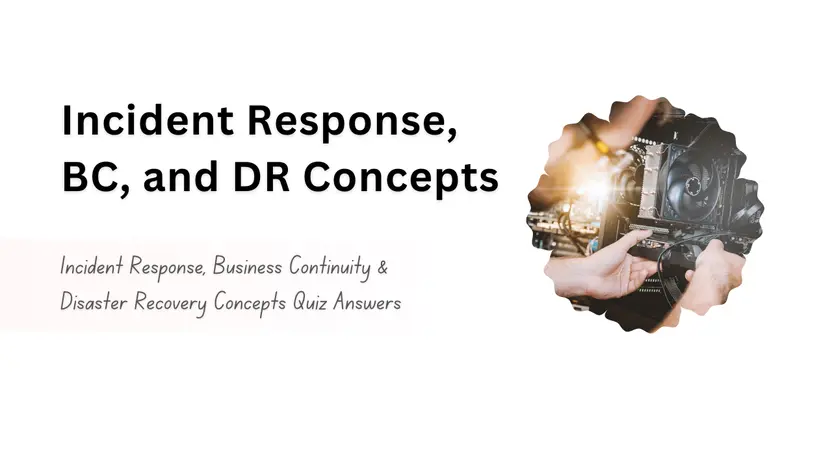 Incident Response, Business Continuity & Disaster Recovery Concepts Quiz Answers