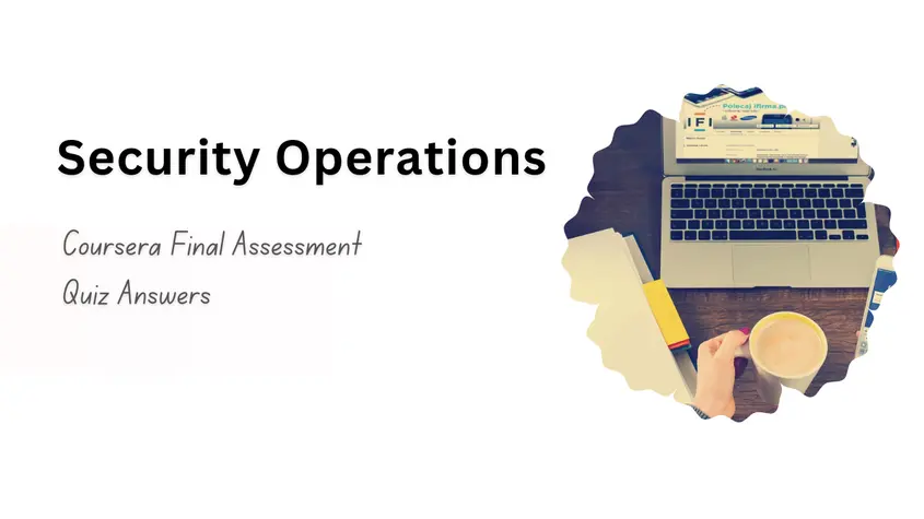 Security Operations Coursera Final Assessment Quiz Answers