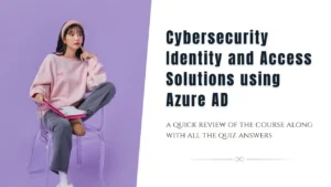 Cybersecurity Identity and Access Solutions using Azure AD Quiz Answers + Review