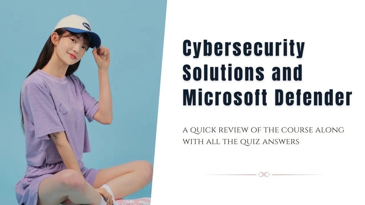 Cybersecurity Solutions and Microsoft Defender Quiz Answers + Review