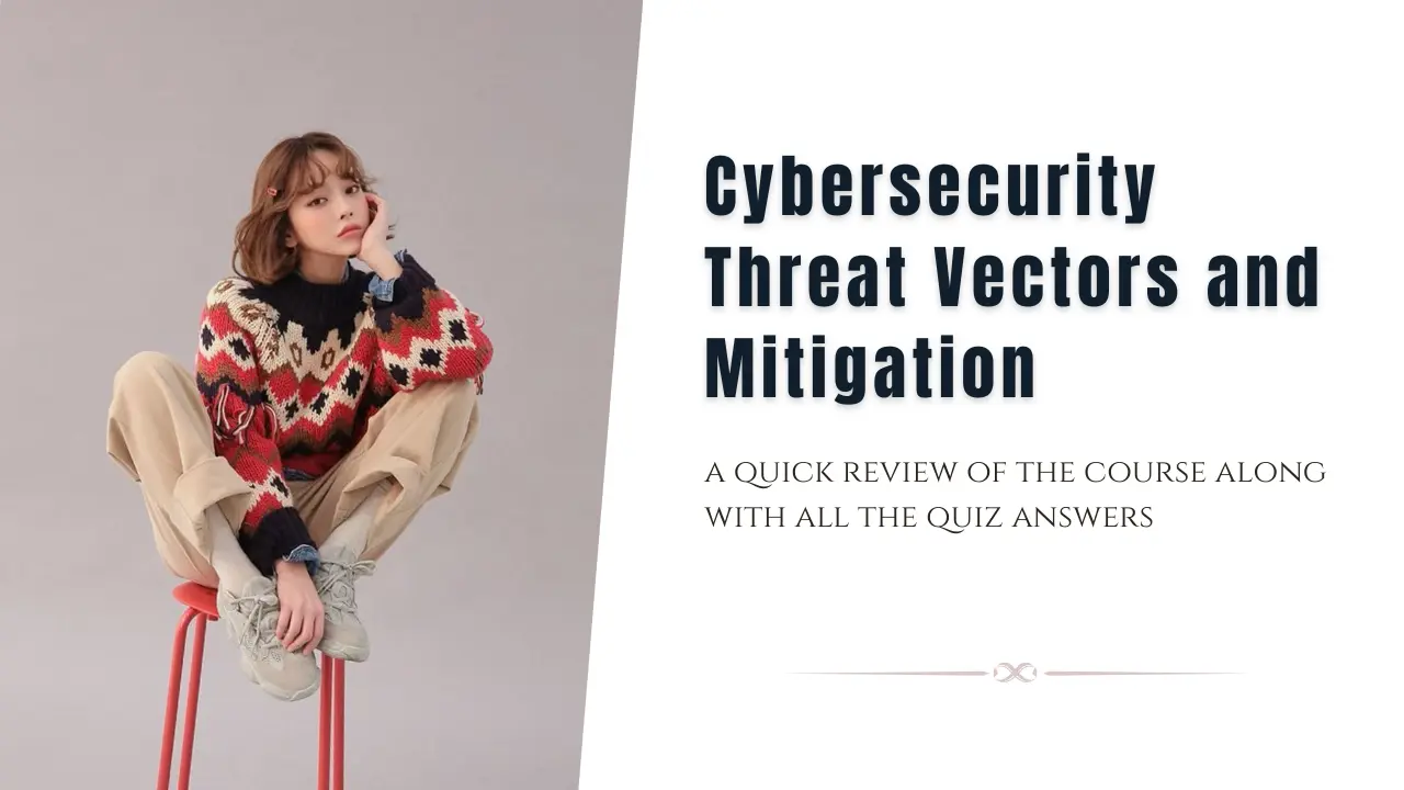 Cybersecurity Threat Vectors and Mitigation Quiz Answers + Review