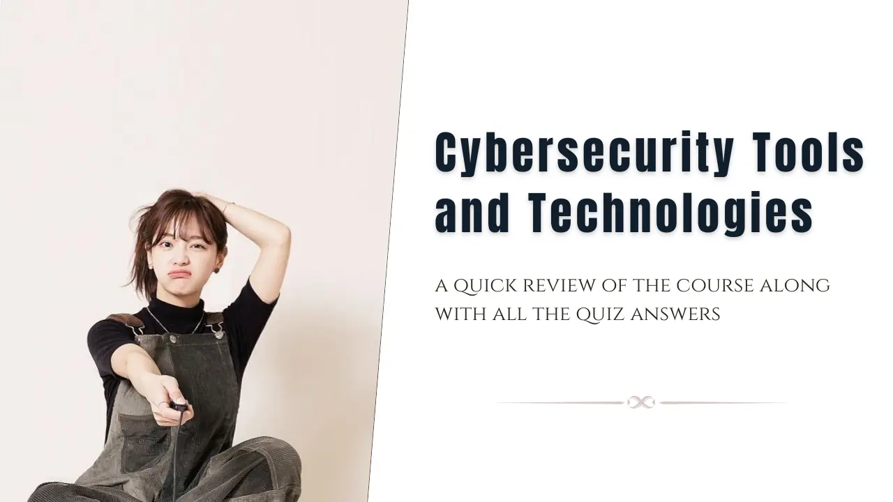 Cybersecurity Tools and Technologies Quiz Answers + Review