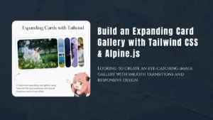 Expanding Card Gallery with Tailwind CSS & Alpine.js