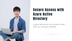 Secure Access with Azure Active Directory Quiz Answers + 100% Honest Review